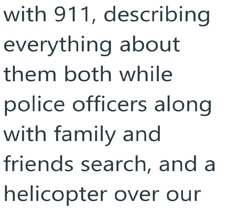with 911, describing everything about them both while police officers along with family and friends search, and a helicopter over our