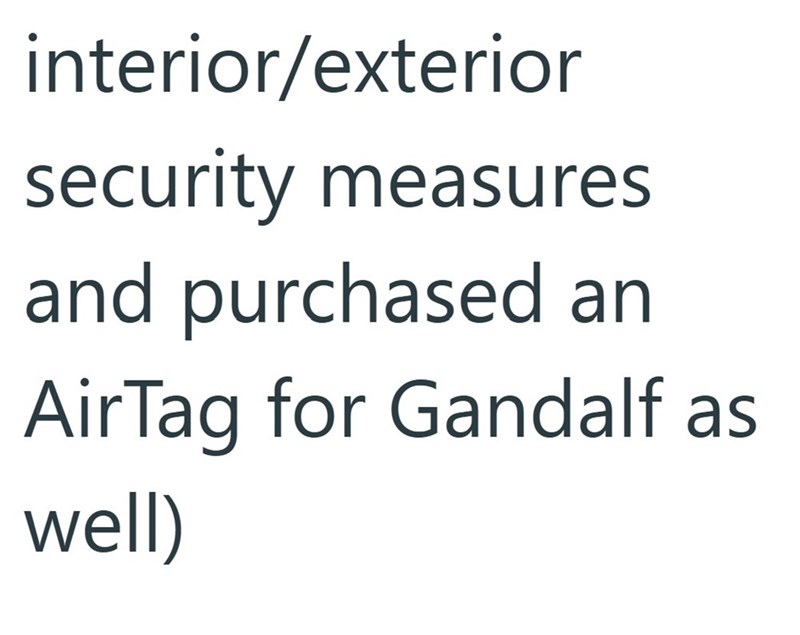 interior/exterior security measures and purchased an AirTag for Gandalf as well)