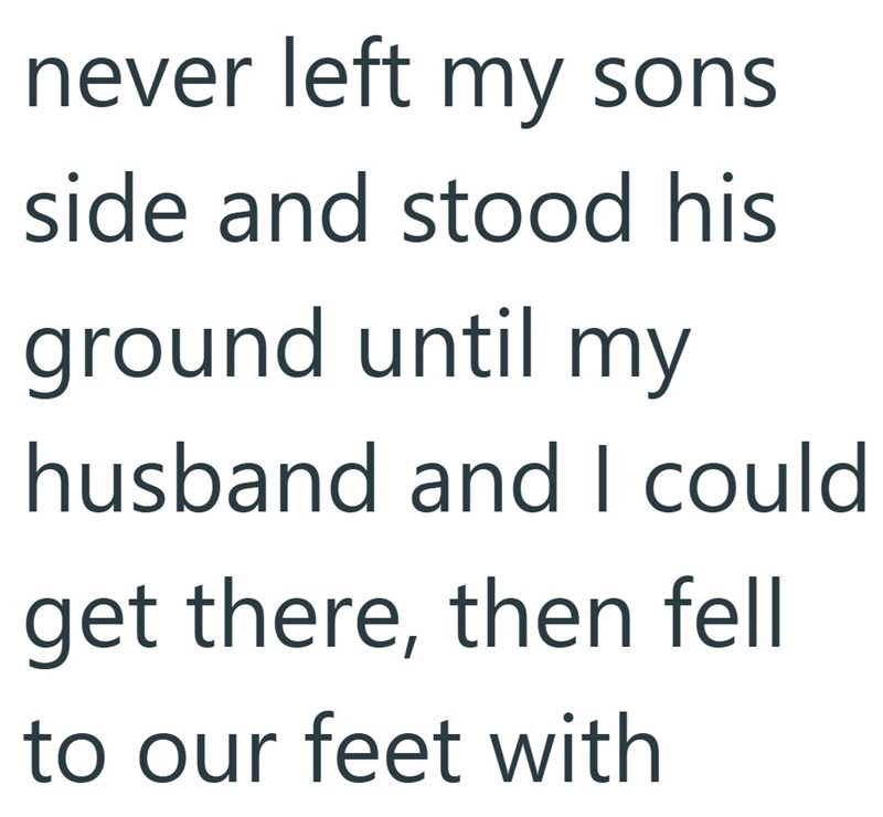 never left my sons side and stood his ground until my husband and I could get there, then fell to our feet with