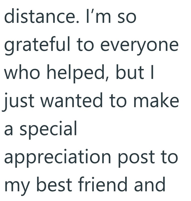 distance. I'm so grateful to everyone who helped, but I just wanted to make a special appreciation post to my best friend and