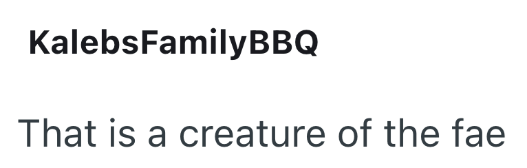 KalebsFamilyBBQ That is a creature of the fae