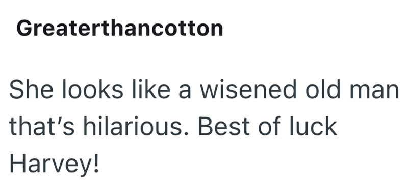 Greaterthancotton She looks like a wisened old man that's hilarious. Best of luck Harvey!