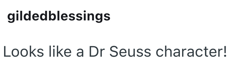 gildedblessings Looks like a Dr Seuss character!