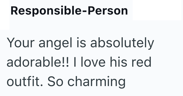 Responsible-Person Your angel is absolutely adorable!! I love his red outfit. So charming