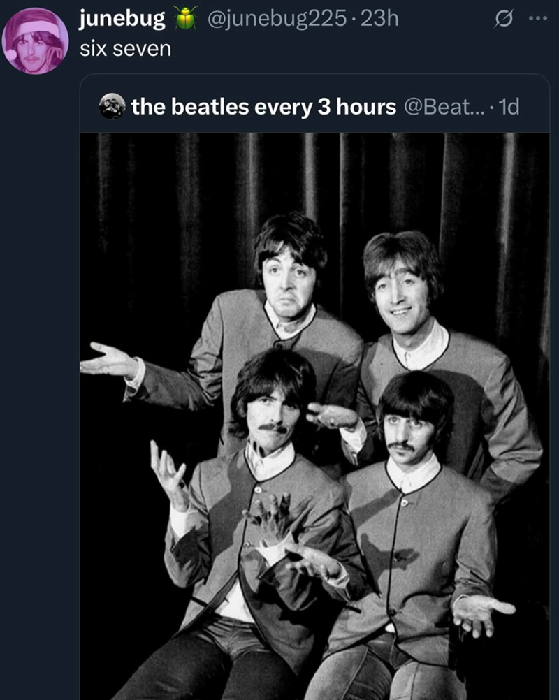 junebug @junebug225.23h six seven the beatles every 3 hours @Beat.... 1d