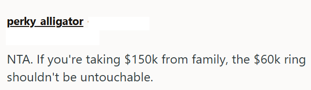 perky alligator NTA. If you're taking $150k from family, the $60k ring shouldn't be untouchable.