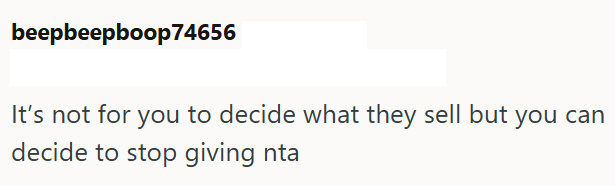 beepbeepboop74656 It's not for you to decide what they sell but you can decide to stop giving nta