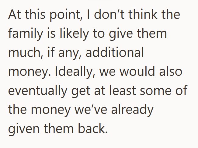 At this point, I don't think the family is likely to give them much, if any, additional money. Ideally, we would also eventually get at least some of the money we've already given them back.