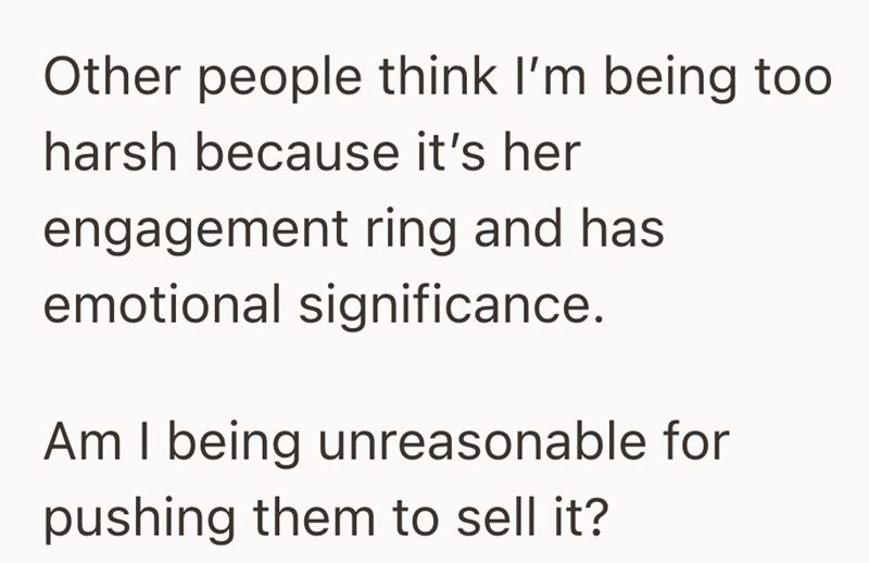 Other people think I'm being too harsh because it's her engagement ring and has emotional significance. Am I being unreasonable for pushing them to sell it?