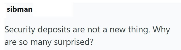 sibman Security deposits are not a new thing. Why are so many surprised?