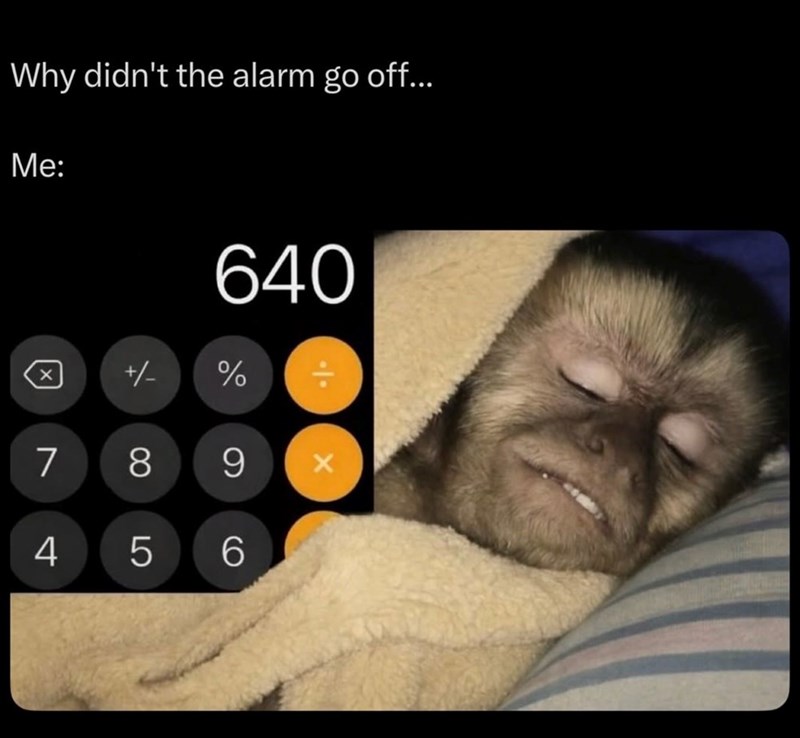 Why didn't the alarm go off... Me: 冈 7 4 +/- 640 % 8 9 LO 5 6 X
