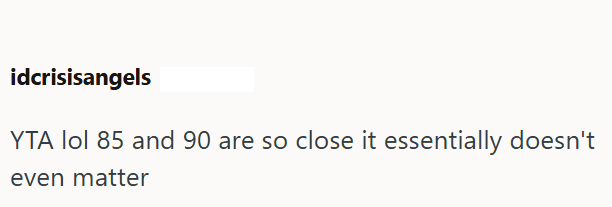 idcrisisangels YTA lol 85 and 90 are so close it essentially doesn't even matter