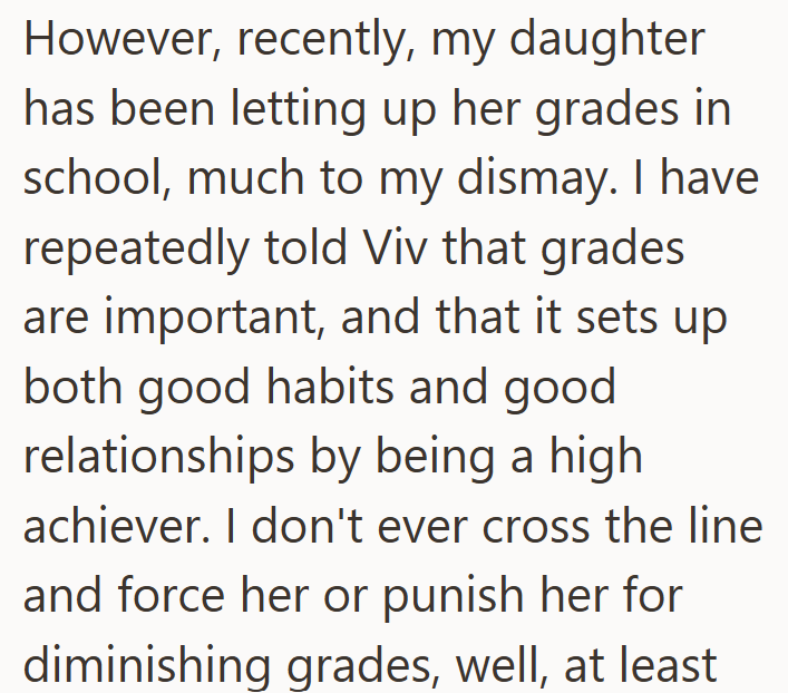 However, recently, my daughter has been letting up her grades in school, much to my dismay. I have repeatedly told Viv that grades are important, and that it sets up both good habits and good relationships by being a high achiever. I don't ever cross the line and force her or punish her for diminishing grades, well, at least
