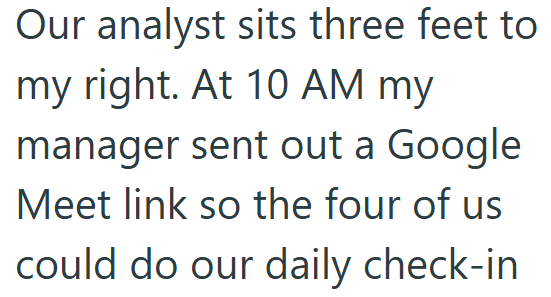 Our analyst sits three feet to my right. At 10 AM my manager sent out a Google Meet link so the four of us could do our daily check-in