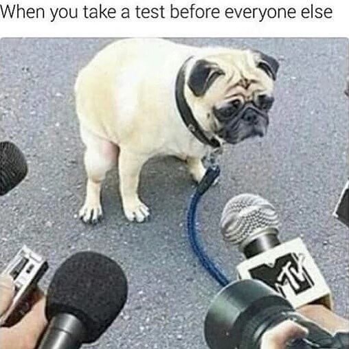 When you take a test before everyone else