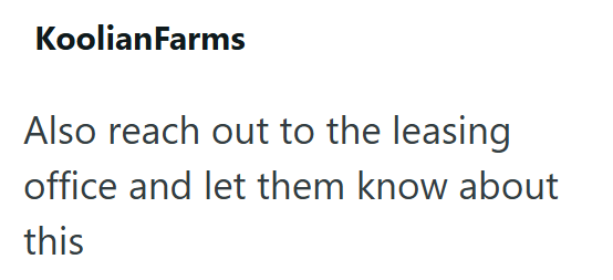 KoolianFarms Also reach out to the leasing office and let them know about this