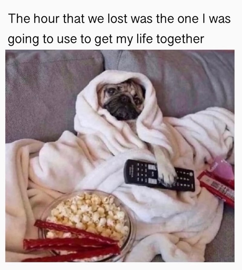 The hour that we lost was the one I was going to use to get my life together