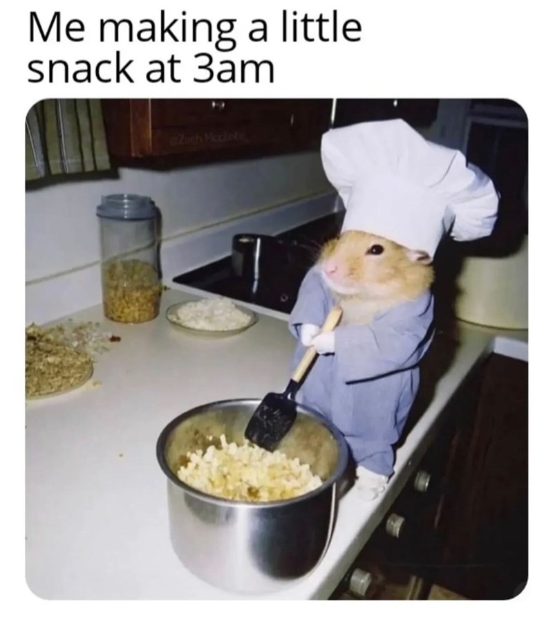 Me making a little snack at 3am Zach Mcclintic