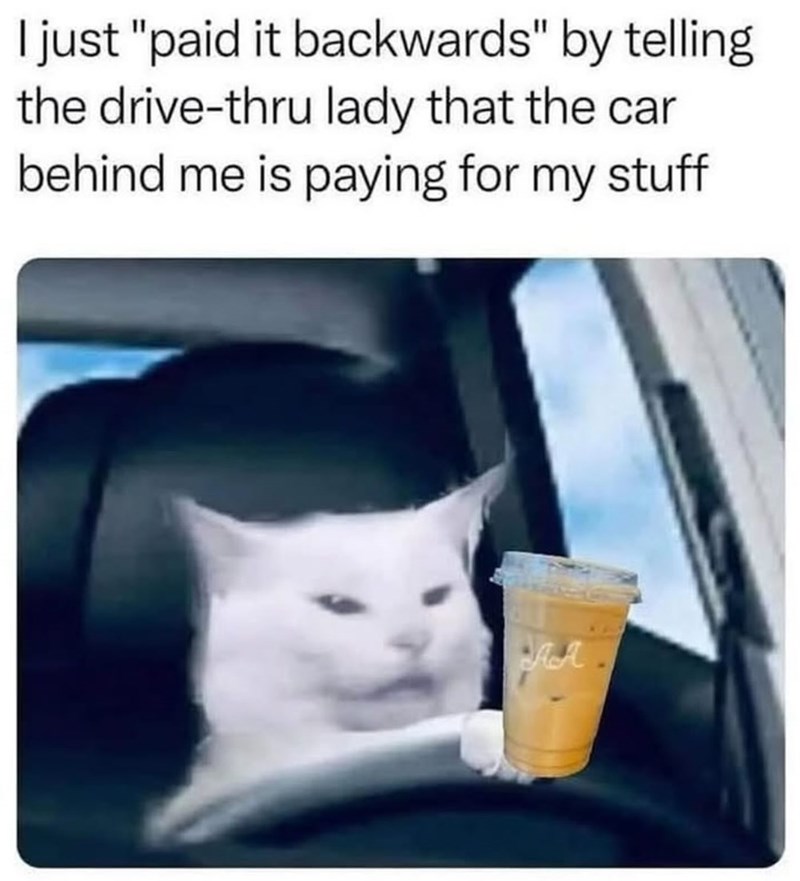 I just "paid it backwards" by telling the drive-thru lady that the car behind me is paying for my stuff AA