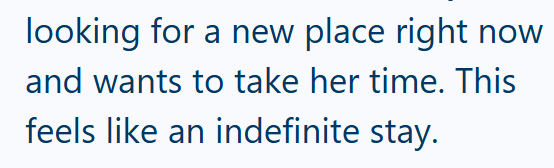 looking for a new place right now and wants to take her time. This feels like an indefinite stay.