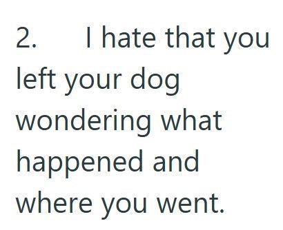 2. I hate that you left your dog wondering what happened and where you went.
