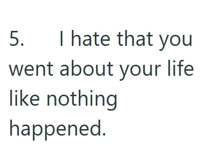 5. I hate that you went about your life like nothing happened.