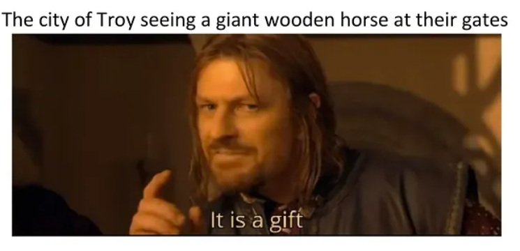 The city of Troy seeing a giant wooden horse at their gates It is a gift