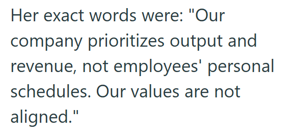 Her exact words were: "Our company prioritizes output and revenue, not employees' personal schedules. Our values are not aligned."