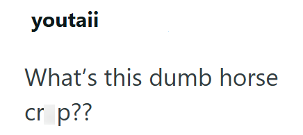 youtaii What's this dumb horse cr p??