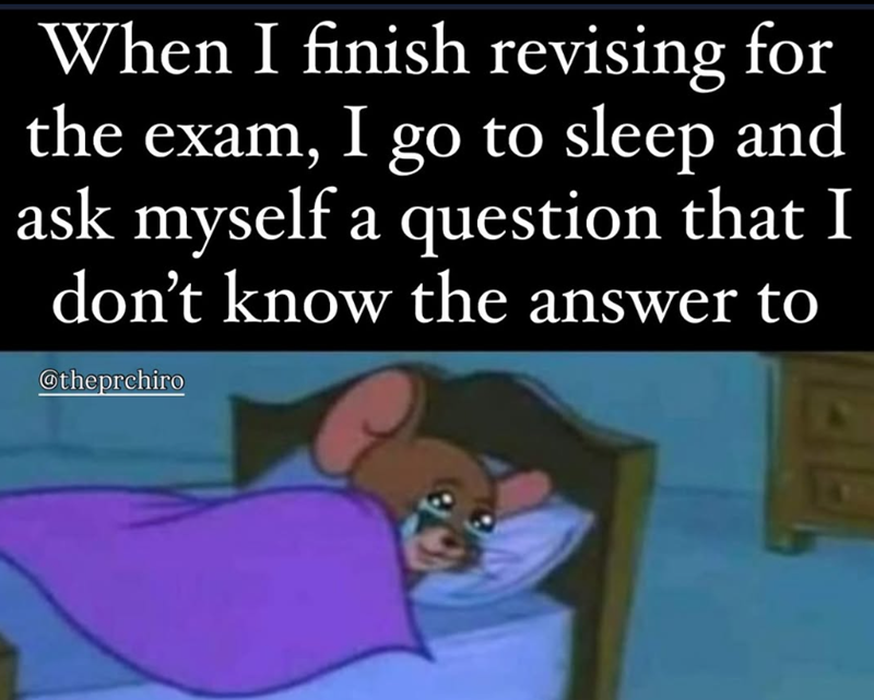 When I finish revising for the exam, I go to sleep and ask myself a question that I don't know the answer to @theprchiro