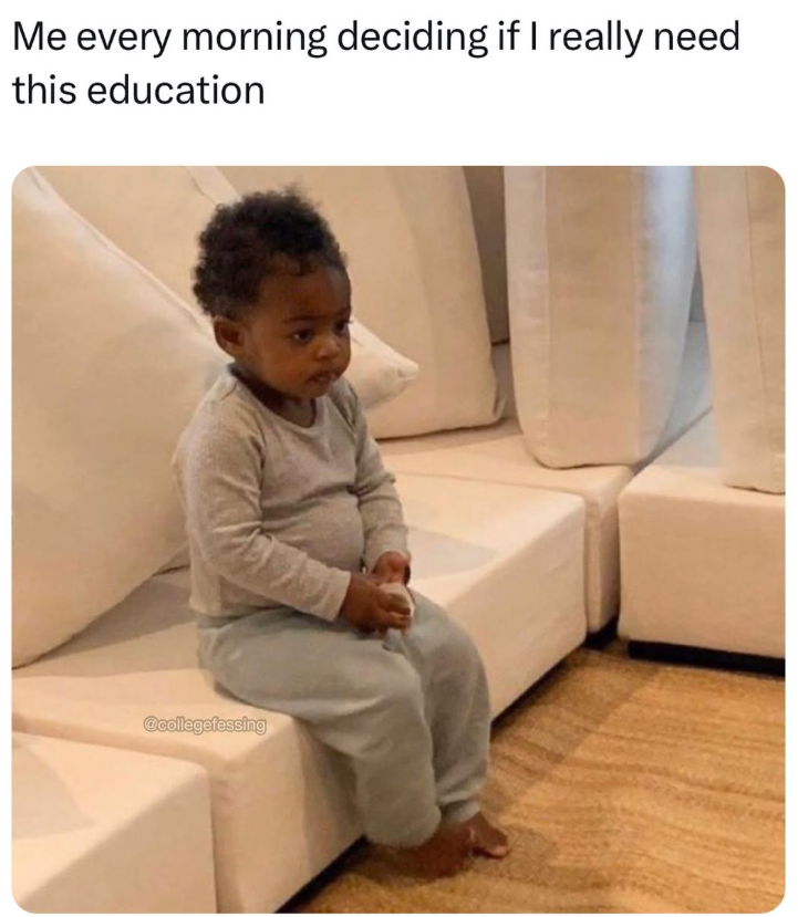 Me every morning deciding if I really need this education @collegefessing