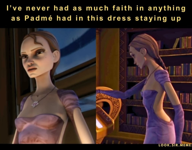 I've never had as much faith in anything as Padmé had in this dress staying up LOOK.SIR.MEMES