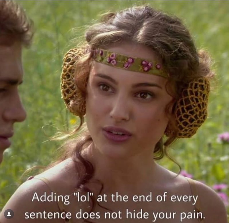 Adding "lol" at the end of every sentence does not hide your pain.