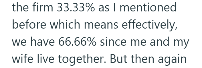 the firm 33.33% as I mentioned before which means effectively, we have 66.66% since me and my wife live together. But then again