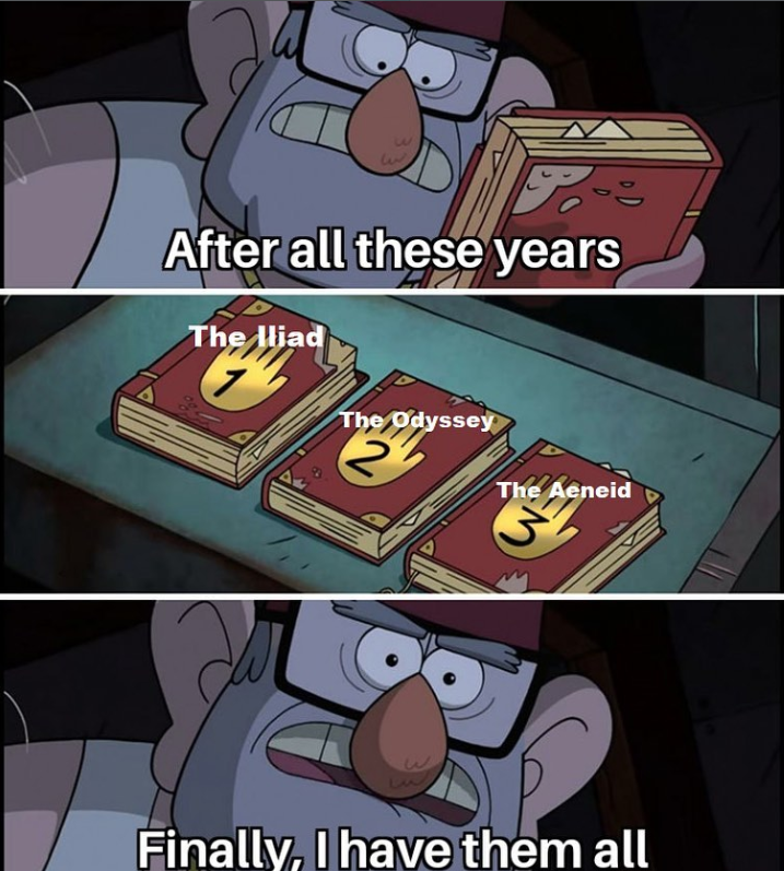 س After all these years The Iliad The Odyssey 2 The Aeneid 3 Finally, I have them all