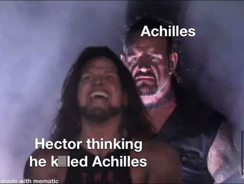 Achilles Hector thinking he k led Achilles made with mematic