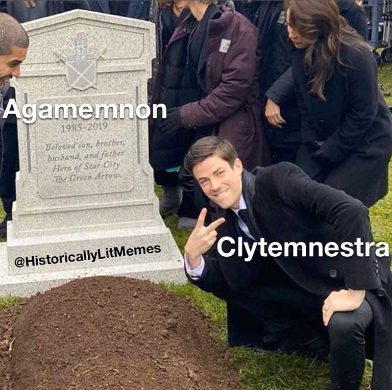 Agamemnon 1985-2019 Beloved son, brother, busband, and father Hero of Star City The Green Arrow, Co @HistoricallyLitMemes Clytemnestra