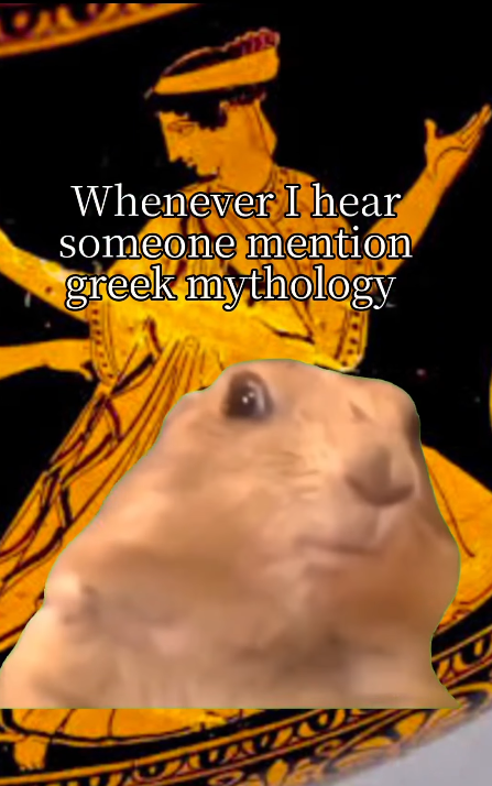 Whenever I hear someone mention greek mythology