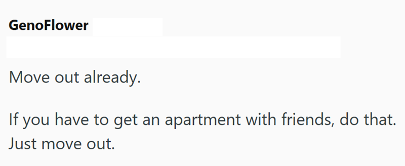 GenoFlower Move out already. If you have to get an apartment with friends, do that. Just move out.