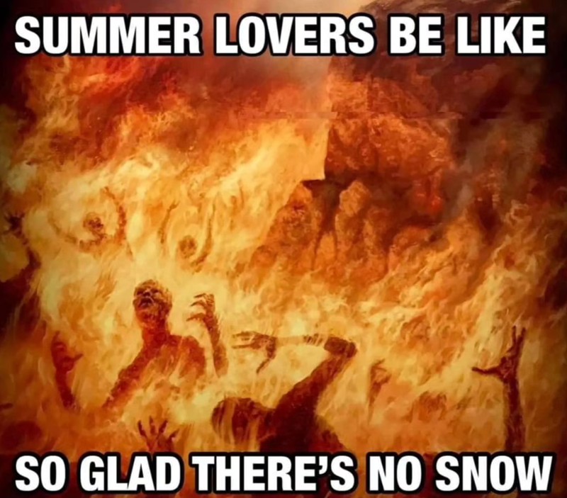 SUMMER LOVERS BE LIKE SO GLAD THERE'S NO SNOW