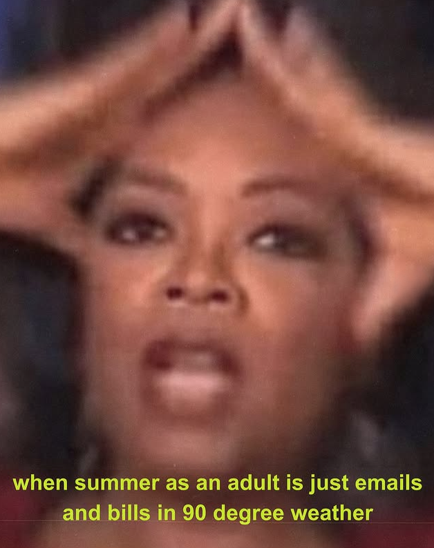 when summer as an adult is just emails and bills in 90 degree weather