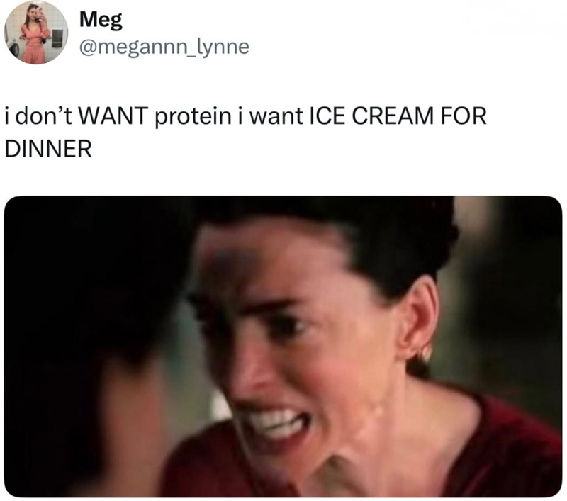 Meg @megannn_lynne i don't WANT protein i want ICE CREAM FOR DINNER