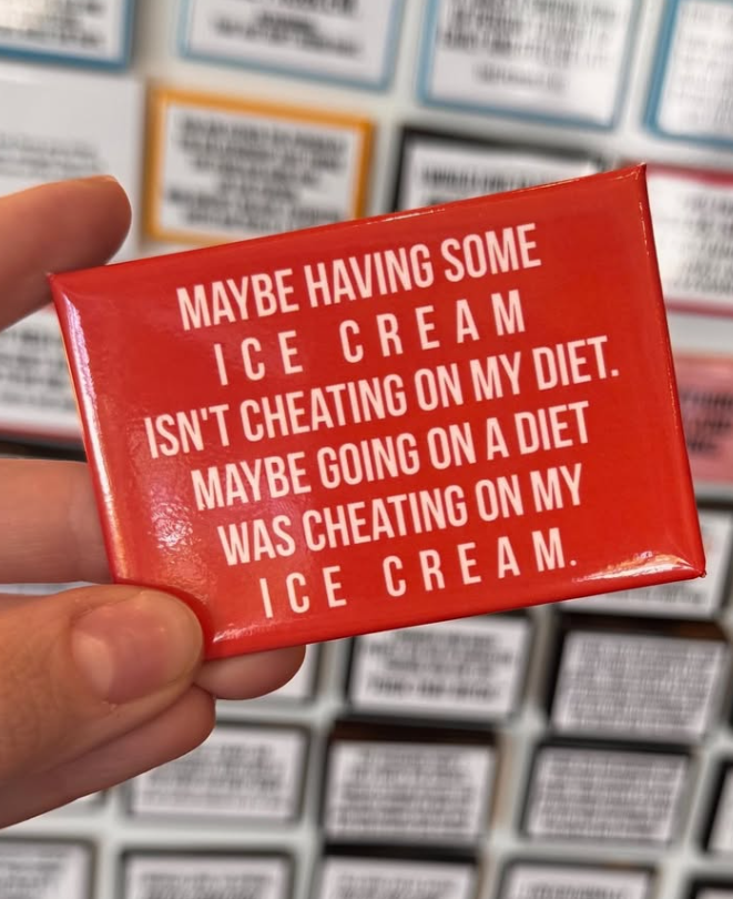 MAYBE HAVING SOME ICE CREAM ISN'T CHEATING ON MY DIET. MAYBE GOING ON A DIET WAS CHEATING ON MY ICE CREAM.