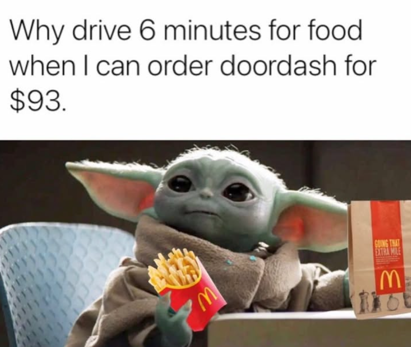 Why drive 6 minutes for food when I can order doordash for $93. M GOING THAT EXTRA MILE 3