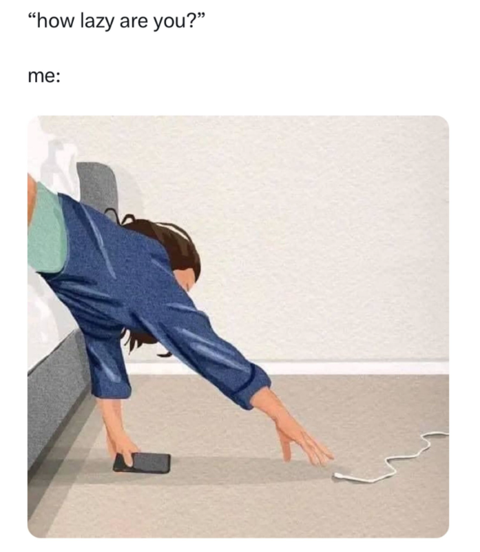 "how lazy are you?" me:
