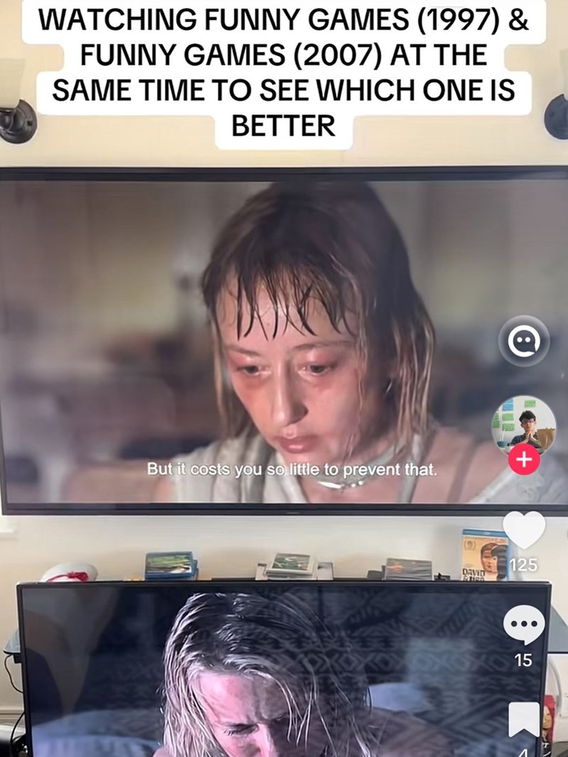 WATCHING FUNNY GAMES (1997) & FUNNY GAMES (2007) AT THE SAME TIME TO SEE WHICH ONE IS BETTER + But it costs you so little to prevent that. (3) 125 DAVID 15