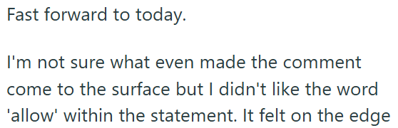 Fast forward to today. I'm not sure what even made the comment come to the surface but I didn't like the word 'allow' within the statement. It felt on the edge