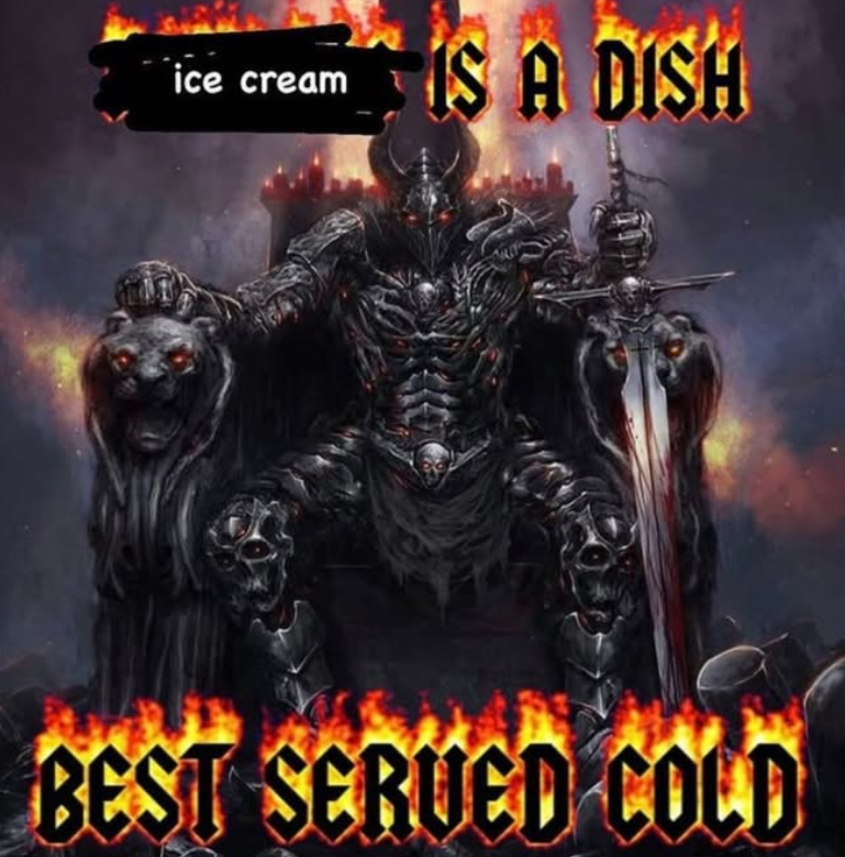 ice cream IS A DISH BEST SERUED COLD