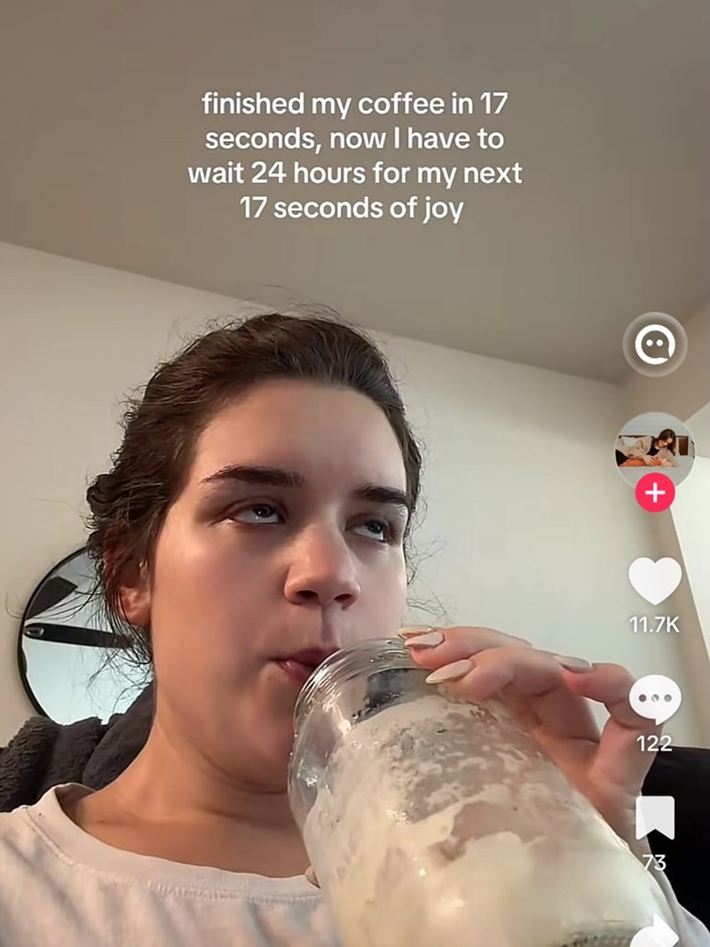 finished my coffee in 17 seconds, now I have to wait 24 hours for my next 17 seconds of joy + 11.7K 122 73