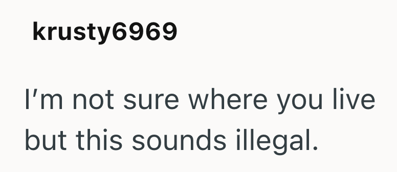 krusty6969 I'm not sure where you live but this sounds illegal.